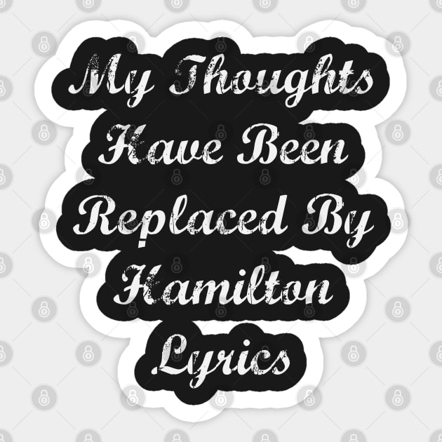 My Thoughts Have Been Replaced By Hamilton Lyrics - Hamilton Sticker by kdpdesigns